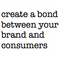 Create a Bond Between Brand and Consumers